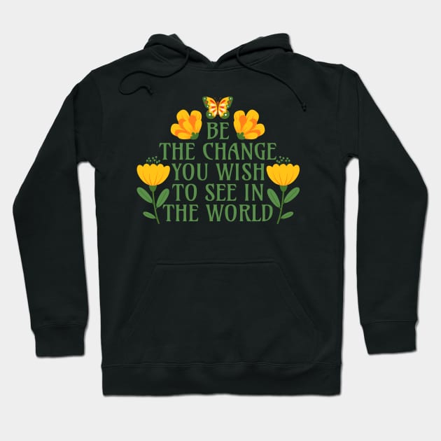 Be the Change You Wish to See in the World Hoodie by Millusti
